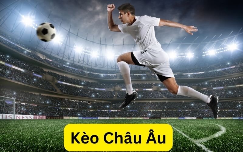 tìm hiểu kèo Châu Âu